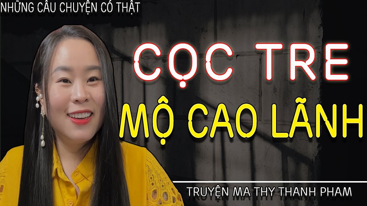 CỌC TRE MỘ CAO LÃNH - Đóng Cọc Mộ Vẫn Không Khóa Được Hồn -  MC Thy Thanh Pham