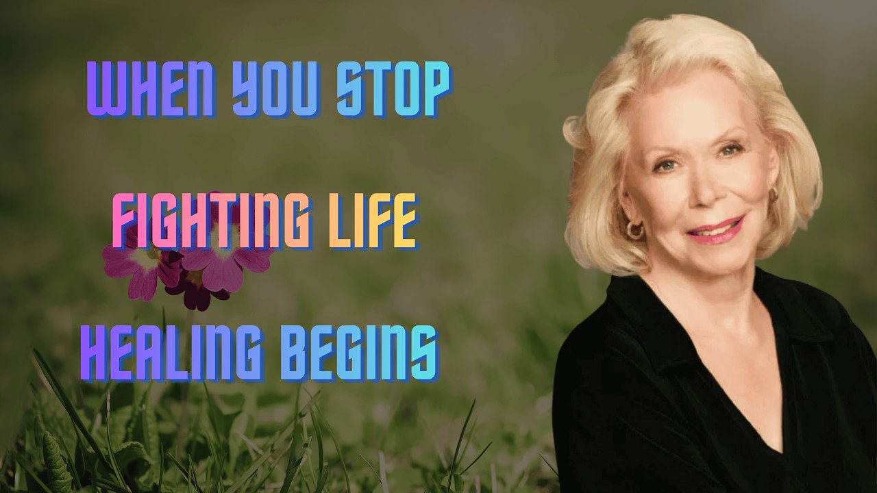 When You Stop Fighting Life, Healing Begins | Louise Hay