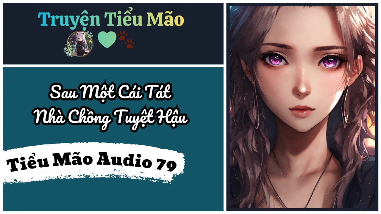 SAU MỘT CÁI TÁT, NHÀ CHỒNG TUYỆT HẬU // FULL - TIỂU MÃO 79