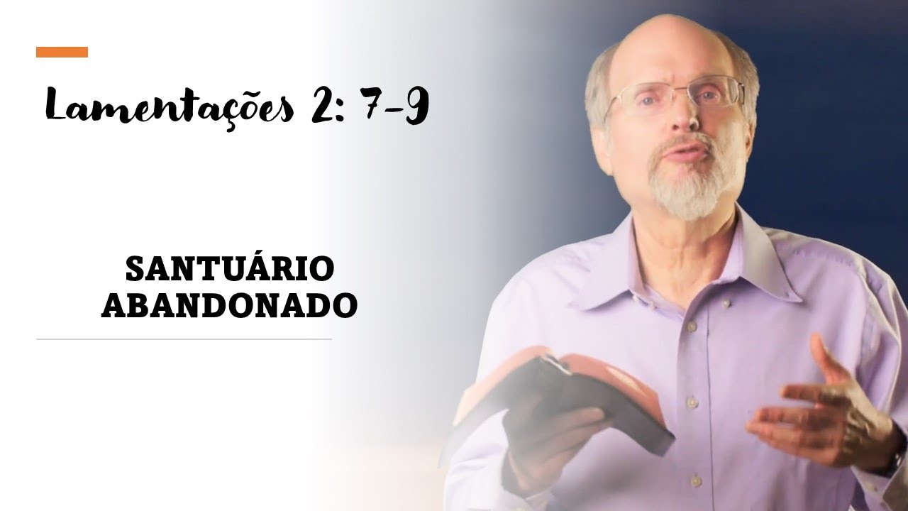Santuário Abandonado Lamentações 2:7-9 - Devocional Pr. Larry Kirkpatrick