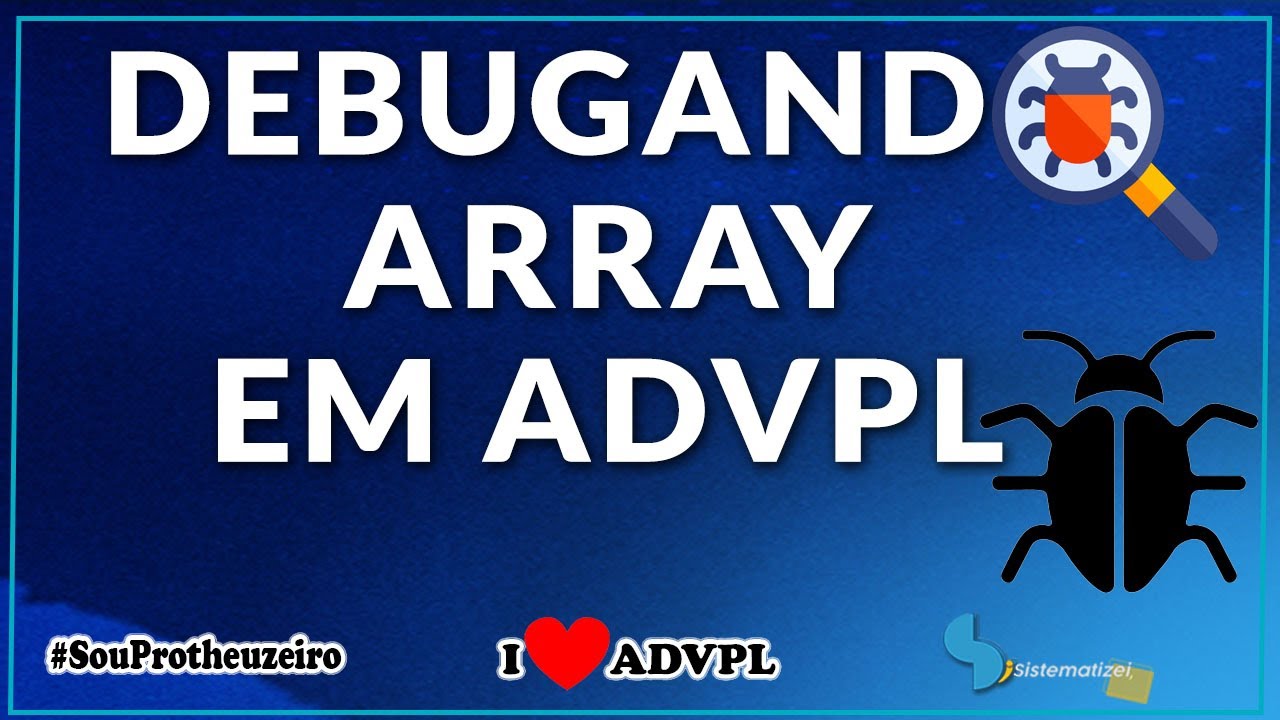 DEBUGANDO ARRAY EM ADVPL - PARTE 1(na pr&aacute;tica)