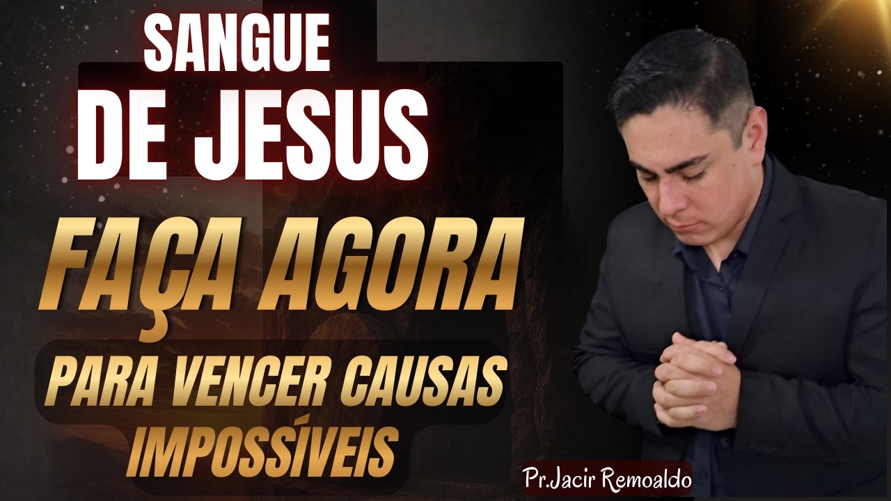 O QUE ERA IMPOSSÍVEL VAI ACONTECER HOJE: Clame o Sangue de Jesus Agora! 🙏
