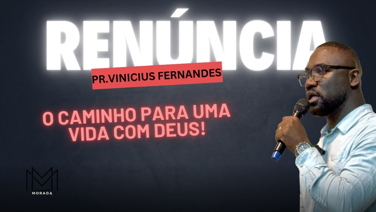Renúncia: O Caminho Para Uma Vida Com Deus! - Pastor Vinicius Fernandes
