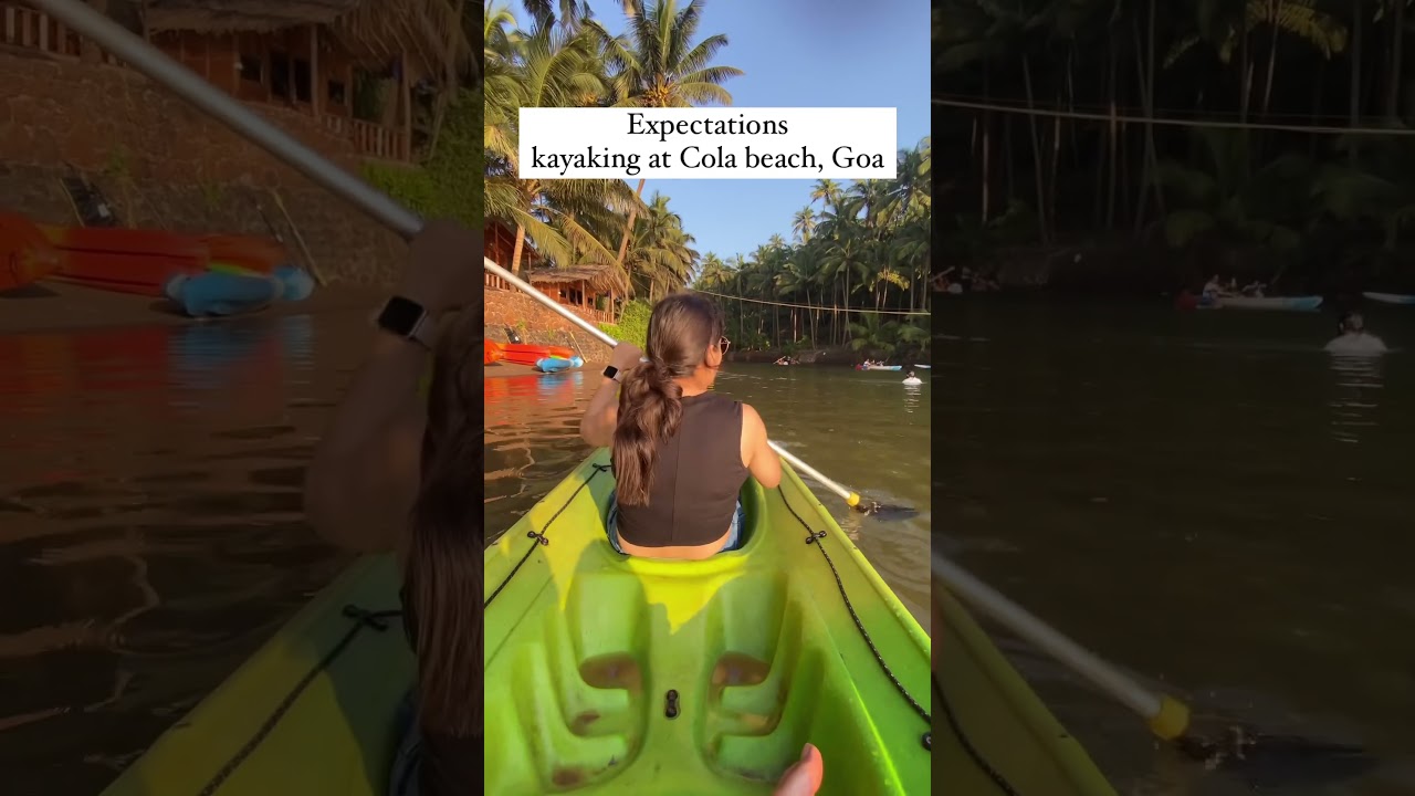 🚣&zwj;♂️ Expectations vs. Reality: Kayaking at Cola Beach, Goa