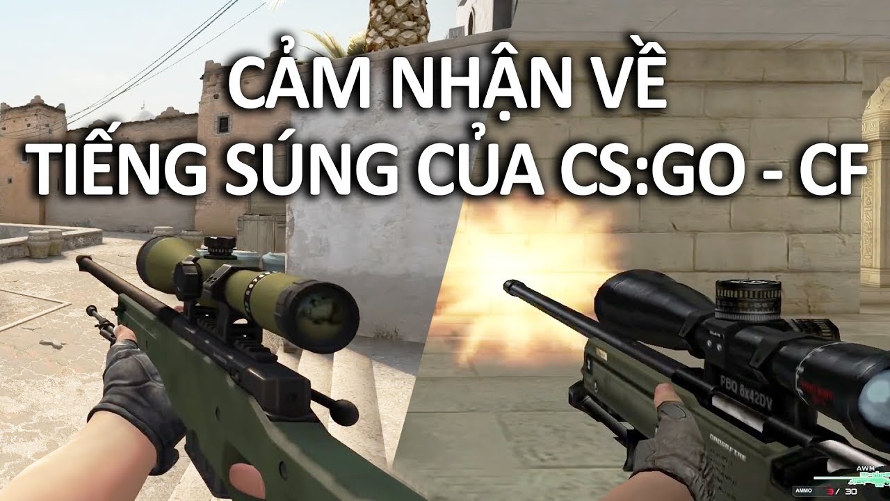 Cảm nhận của Quang Brave khi nghe tiếng s&uacute;ng của CS:GO v&agrave; CF