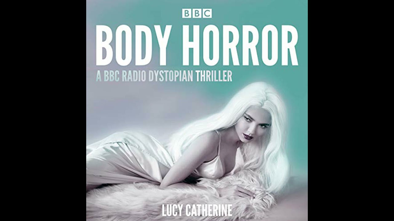 Body Horror: A BBC Radio dystopian thriller by Lucy Catherine | Full Audiobook
