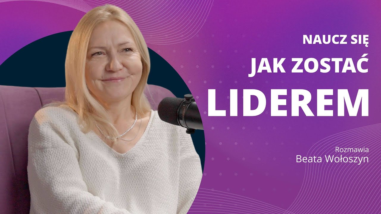 Jak stać się dobrym liderem w pracy? Rozmowa z Beatą Wołoszyn