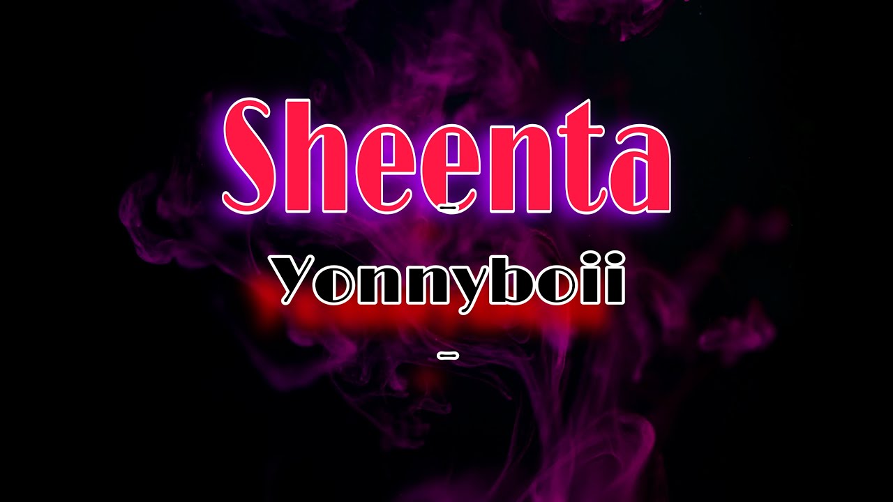 Yonnyboii - Sheenta [Lirik Video]