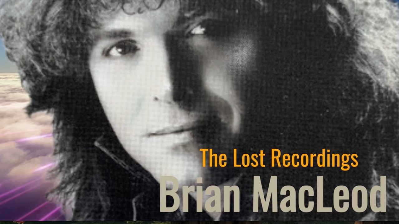 Brian MacLeod's | The Lost Recordings [Unreleased Music Finally Heard]