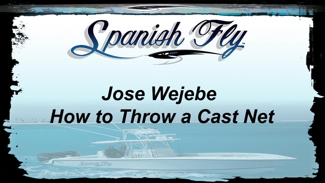 How to Throw a Cast Net - Jose Wejebe / Spanish Fly