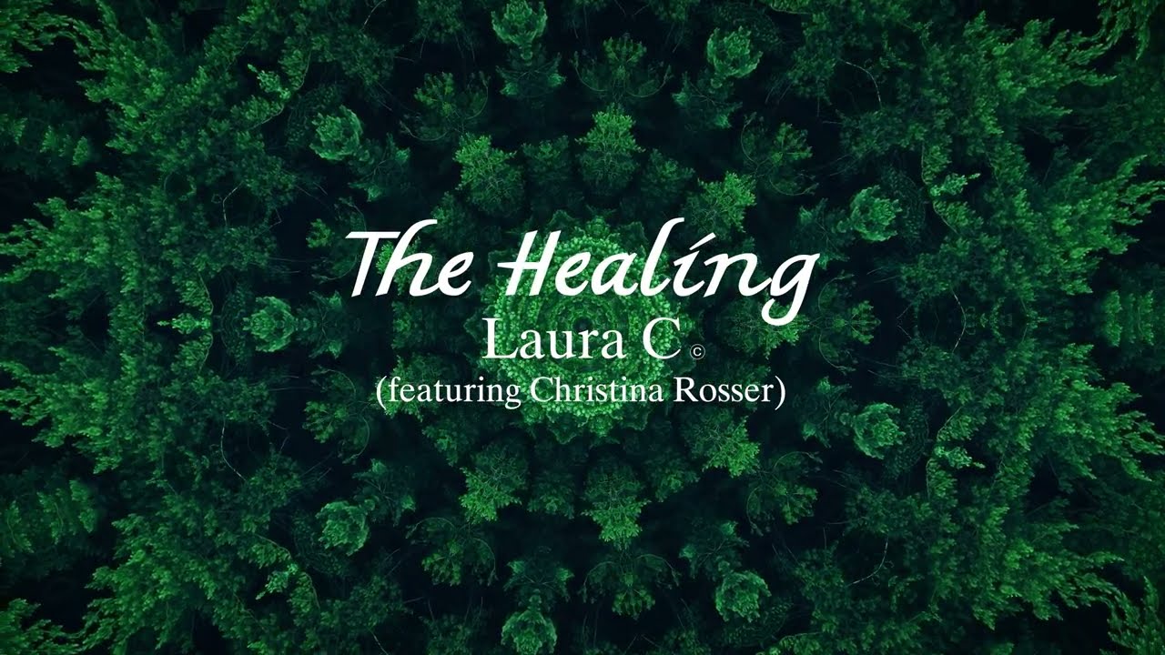THE HEALING - Laura C  (Feat. Christina Rosser) Emotional Healing/Release, Trauma, Freedom, Peace)