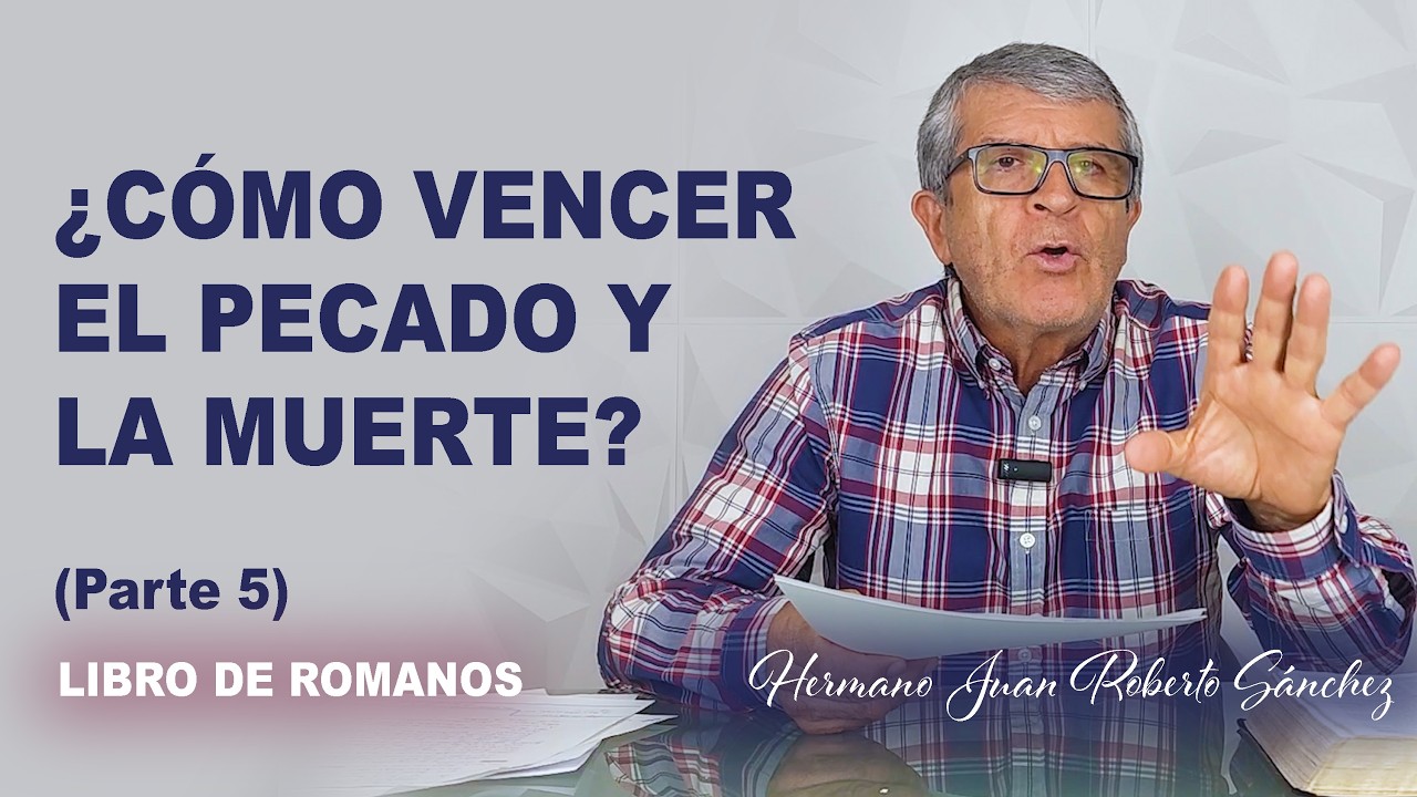 LA OBRA DE DIOS EN EL HOMBRE PARA VENCER EL PECADO Y LA MUERTE | pt.5 | Hermano Juan Roberto Sanchez