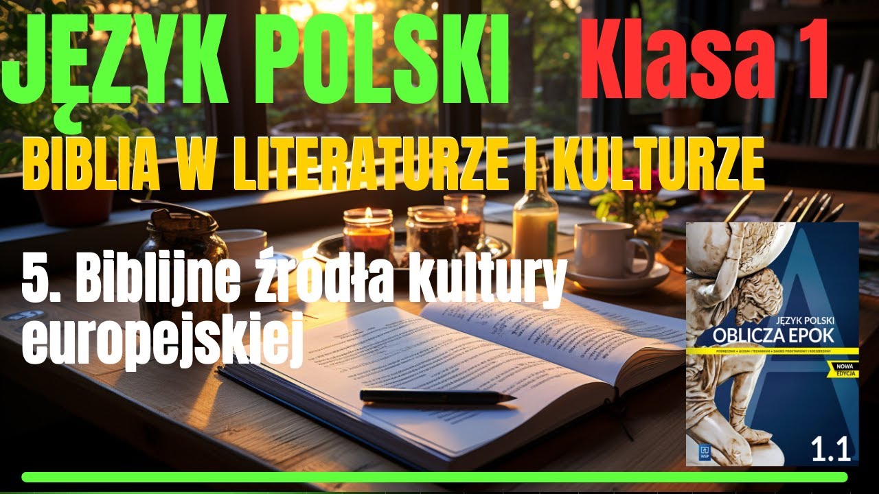 JĘZYK POLSKI - Klasa 1|Oblicza Epok 1.1:Biblia w Literat. i kulturze 5.Biblijne źródła kultury europ
