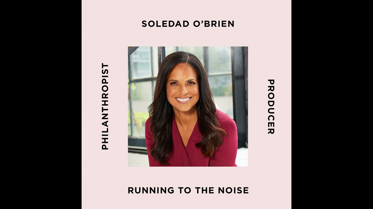 Telling Stories That Matter with Soledad O'Brien