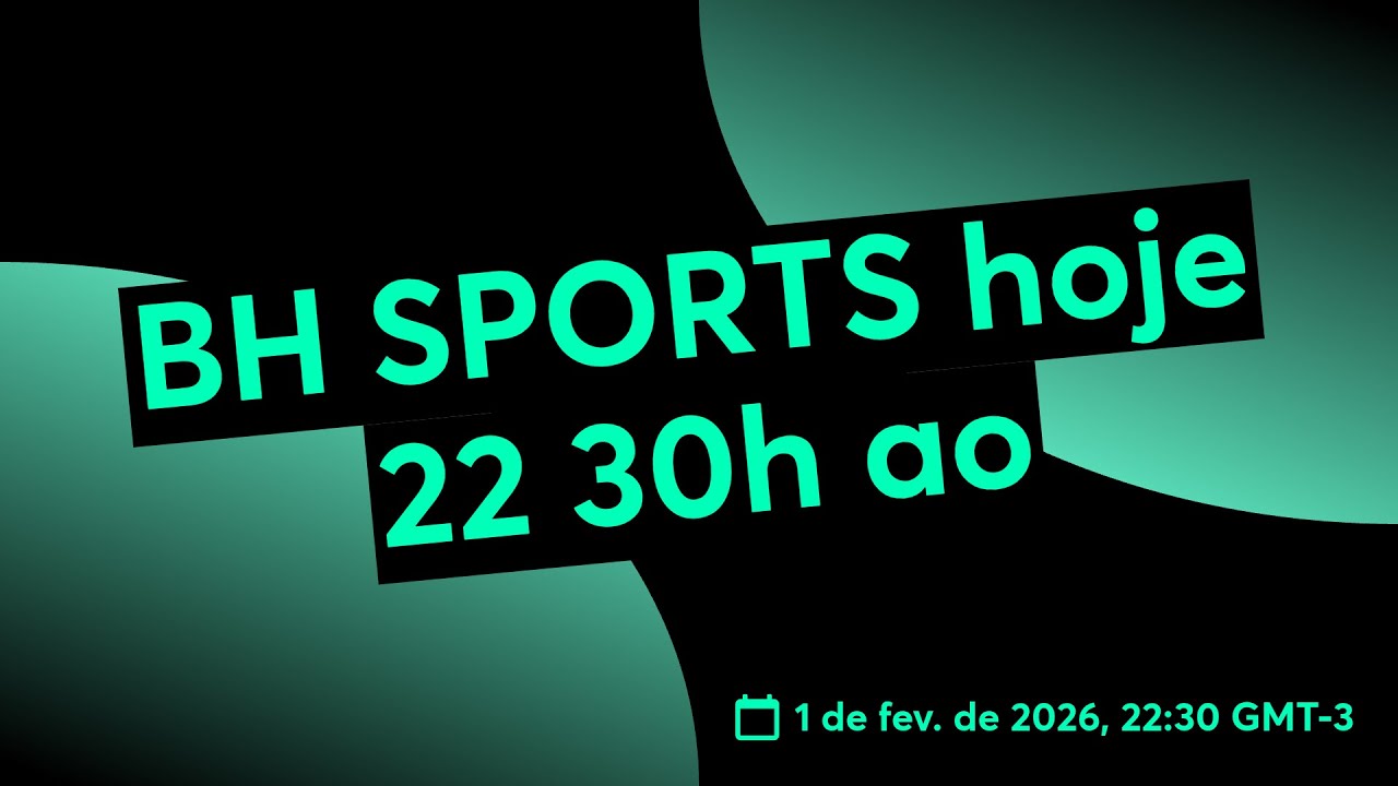 BH SPORTS hoje 22 30h ao