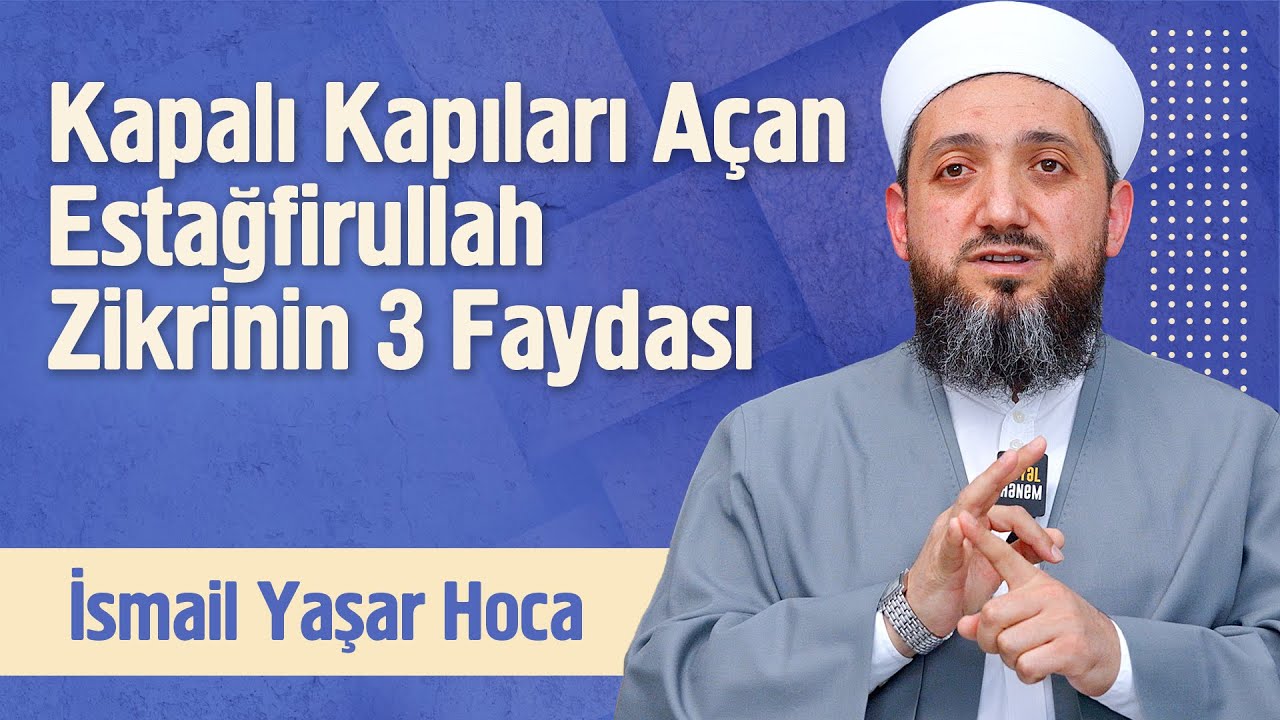 Kapalı Kapıları Açan Estağfirullah Zikrinin 3 Faydası | İsmail Yaşar
