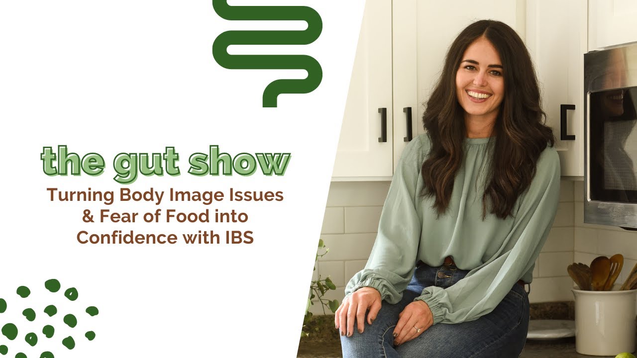 Turning Body Image Issues & Fear of Food into Confidence with IBS