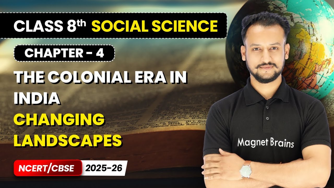 Changing Landscapes - The Colonial Era in India I Class 8 Social Science | Chapter 4 | CBSE 2025-26