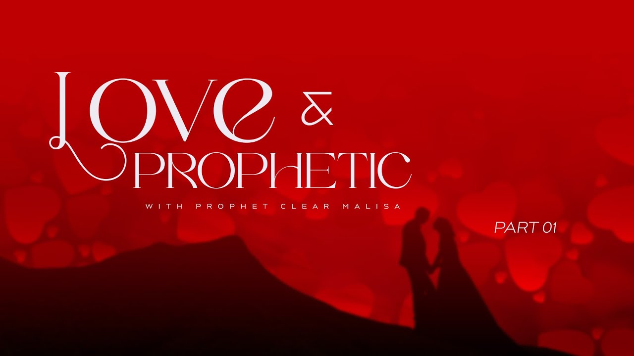 LOVE AND PROPHETIC PART 01 | With Prophet Clear Malisa