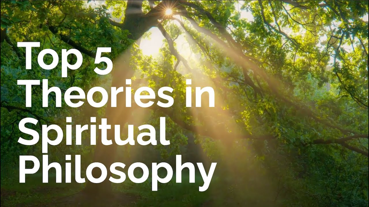 Top 5 Theories in Spiritual Philosophy