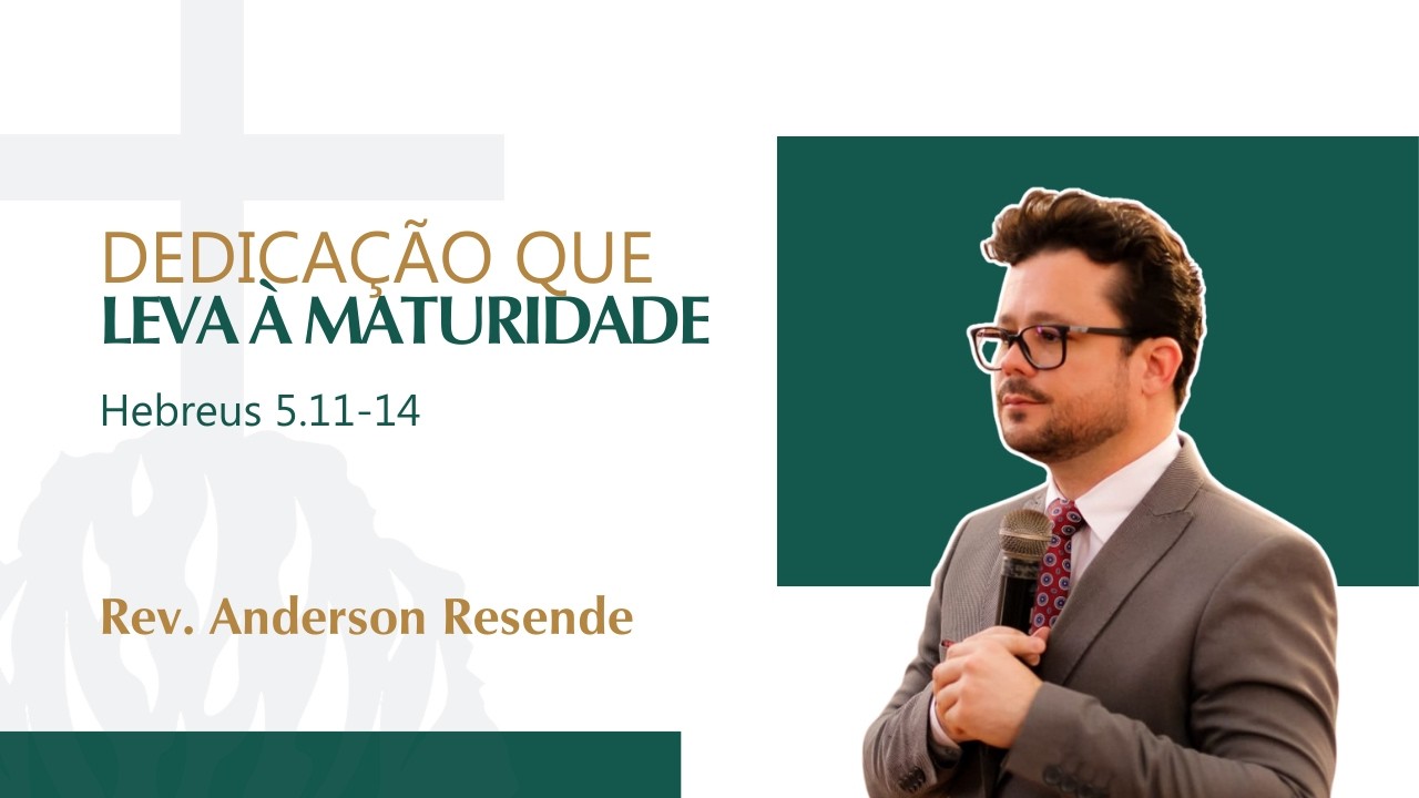 Dedicação que leva à Maturidade. | Rev. Anderson Resende.