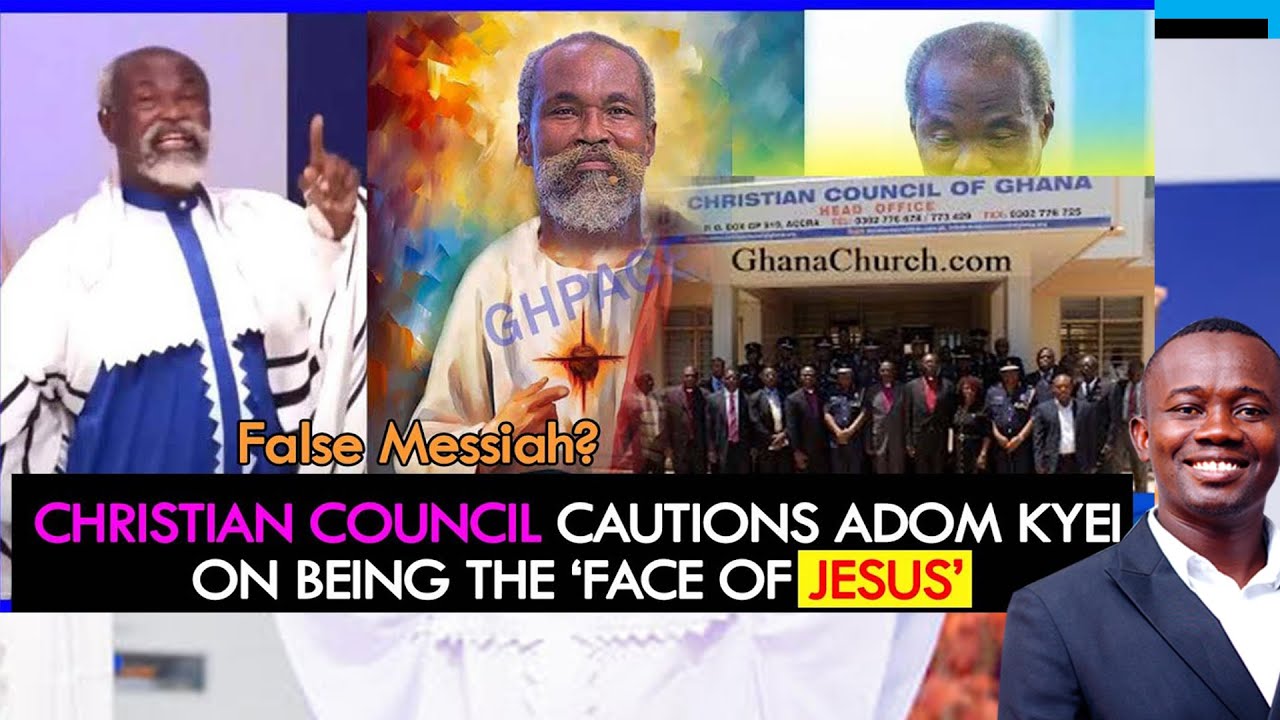 Christian Council of Ghana CAUTIONS Adom Kyei-Duah on being ''false Messiah'