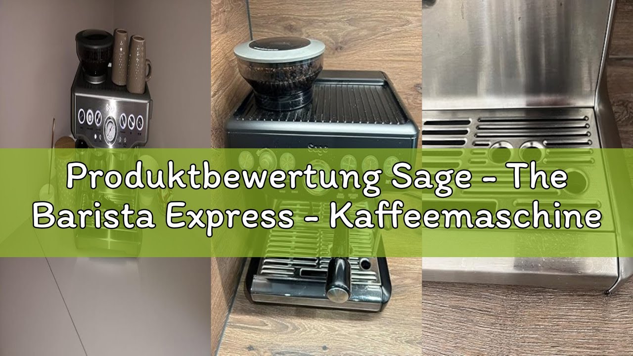 Produktbewertung Sage - The Barista Express - Kaffeemaschine mit manuellem Milchaufschäumer & Mahlwe