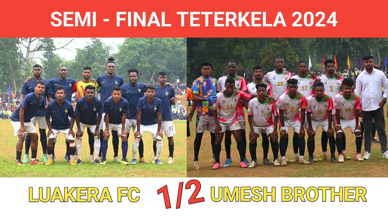 SEMI - FINAL MATCH | Luakera FC - 1 Umesh Brother - 2  | Teterkela 2024