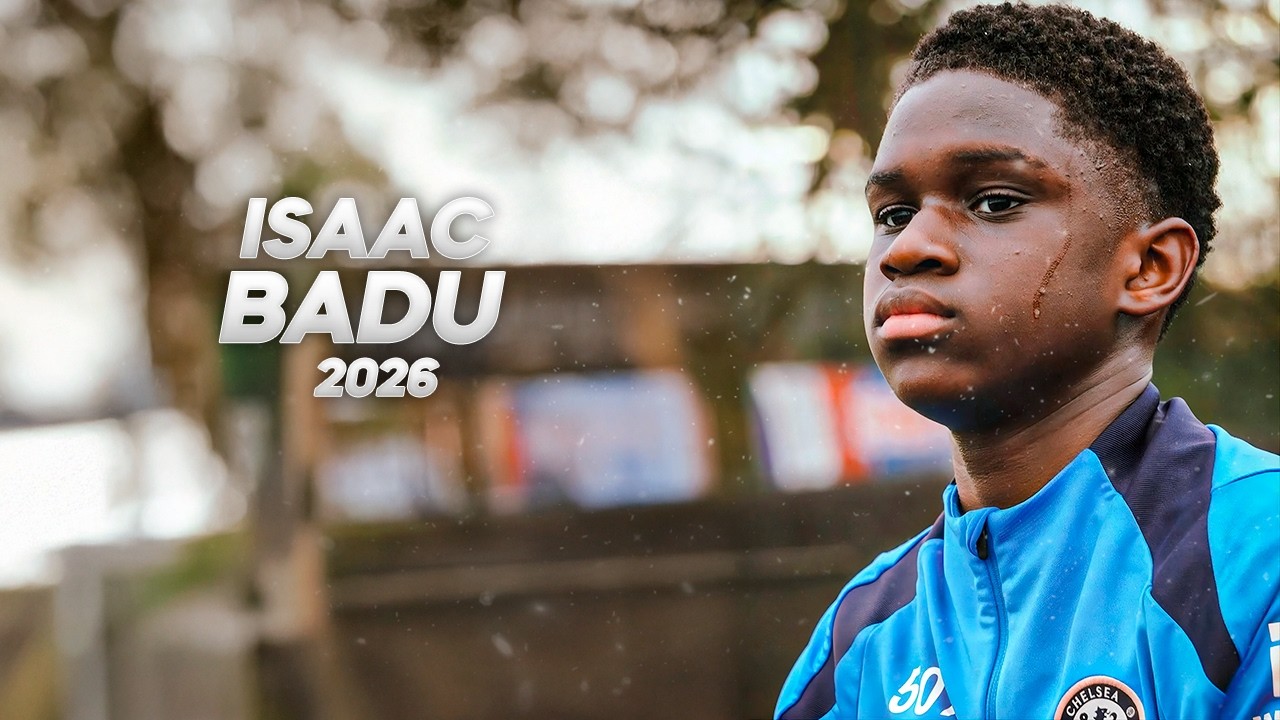 Isaac Badu - The Future of Chelsea - 2026ᴴᴰ