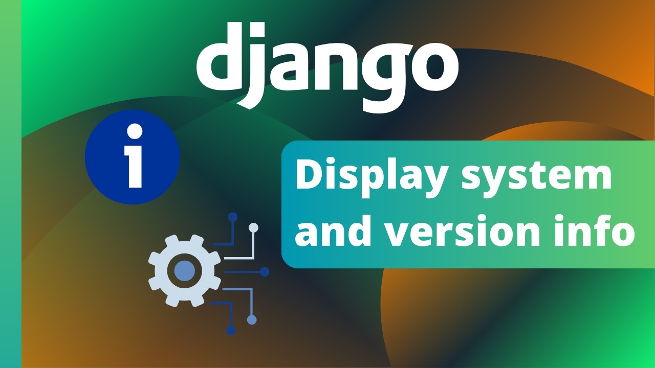 Отображение информации о системе и версии в административной панели Django.