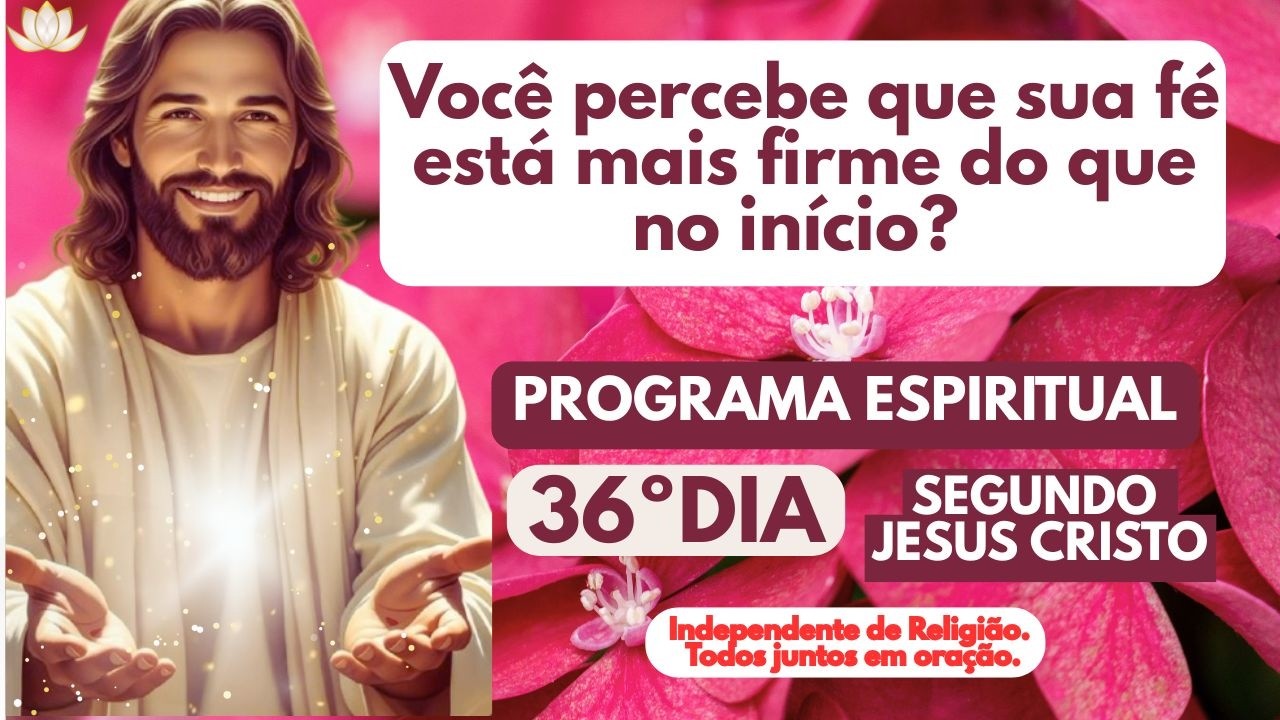 Você percebe que sua fé está mais firme do que no início? |Programa Espiritual 36/63