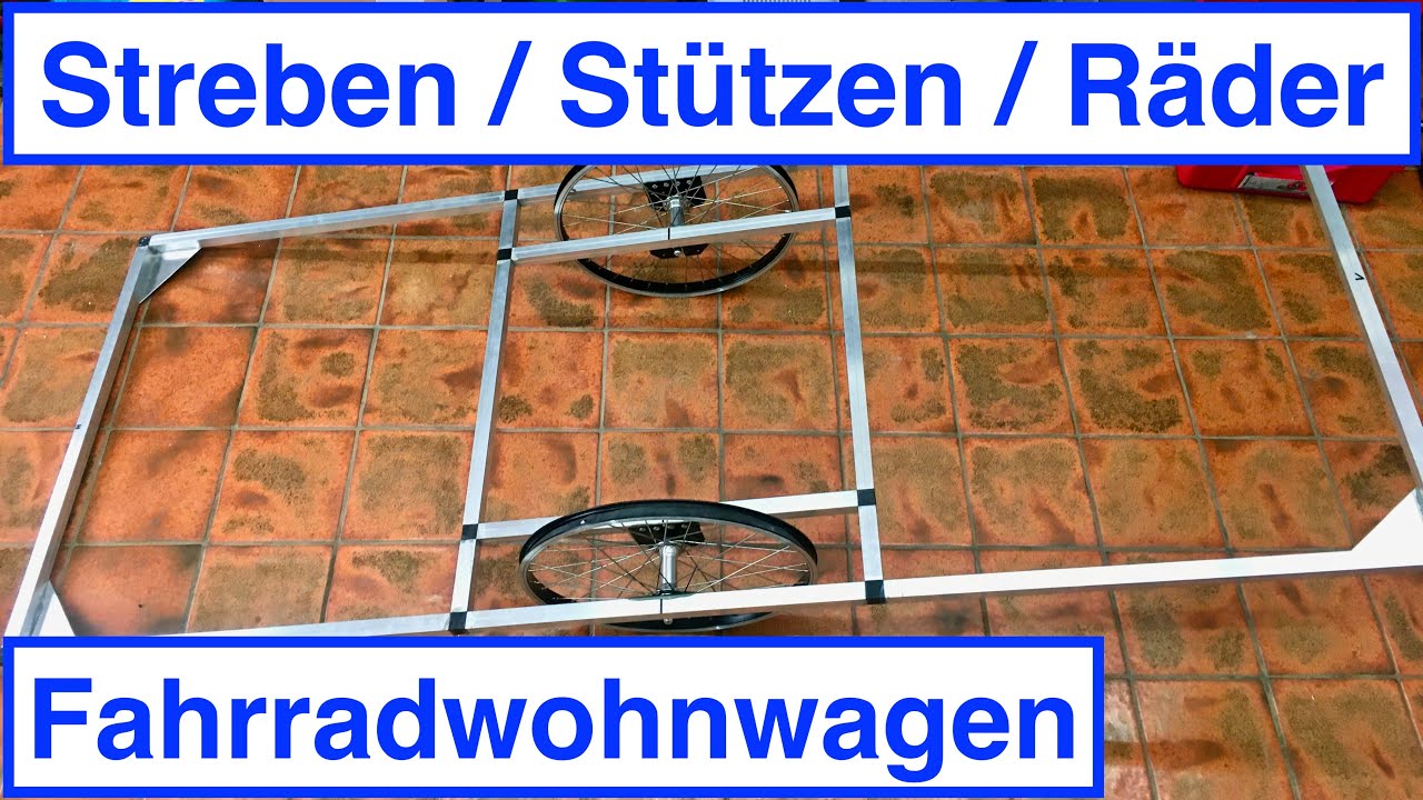 Fahrradwohnwagen Folge 2 / Streben / Stützen / Räder / Rene - Projekte & Leben
