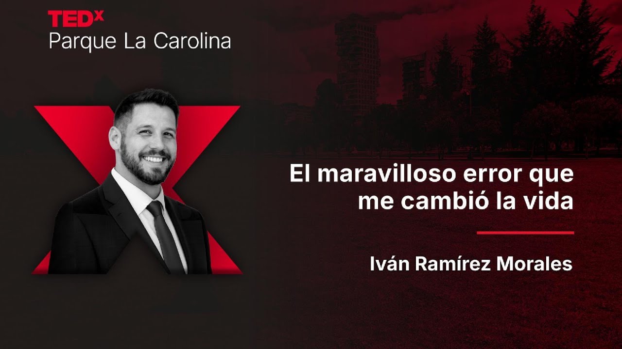 El maravilloso error que me cambi&oacute; la vida | Iv&aacute;n Ram&iacute;rez | TEDxParque La Carolina