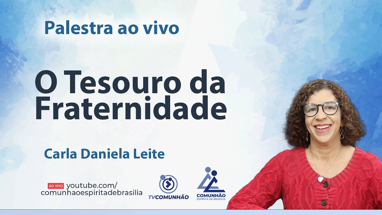 O TESOURO DA FRATERNIDADE - Carla Daniela Leite [PALESTRA ESPÍRITA]