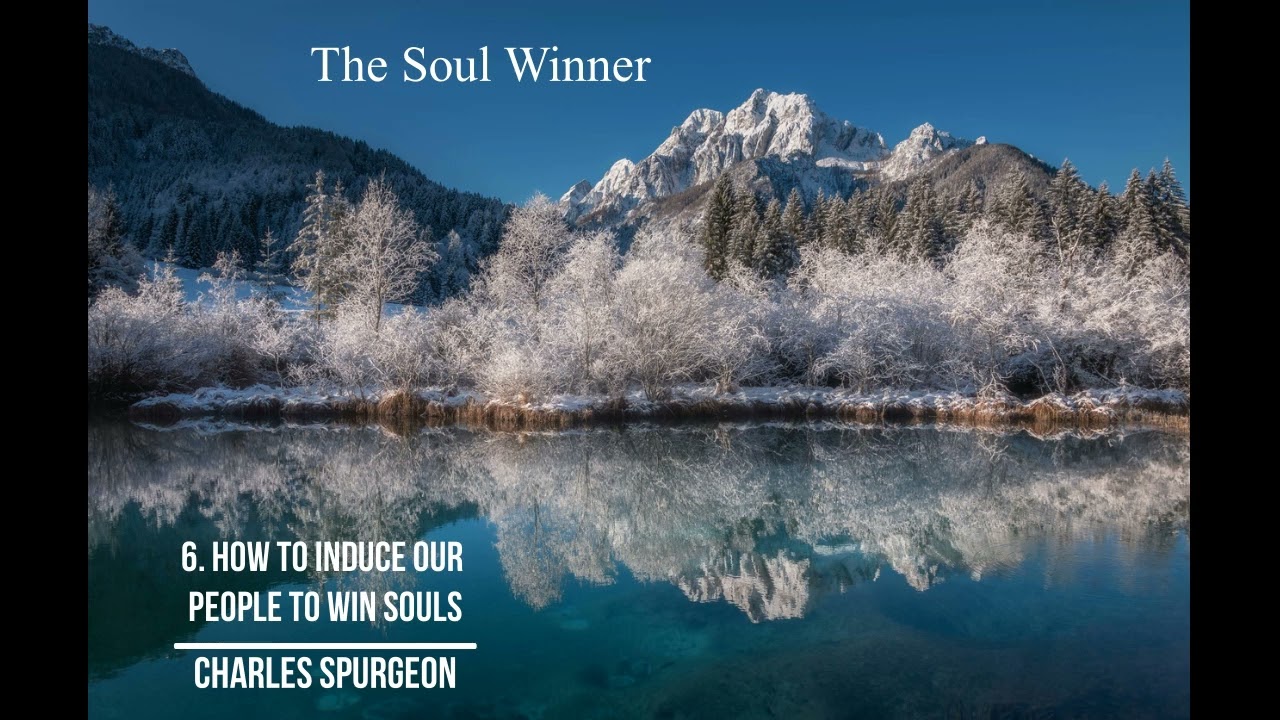 The Soul Winner | 6. How to Induce Our People to Win Souls | Charles Spurgeon