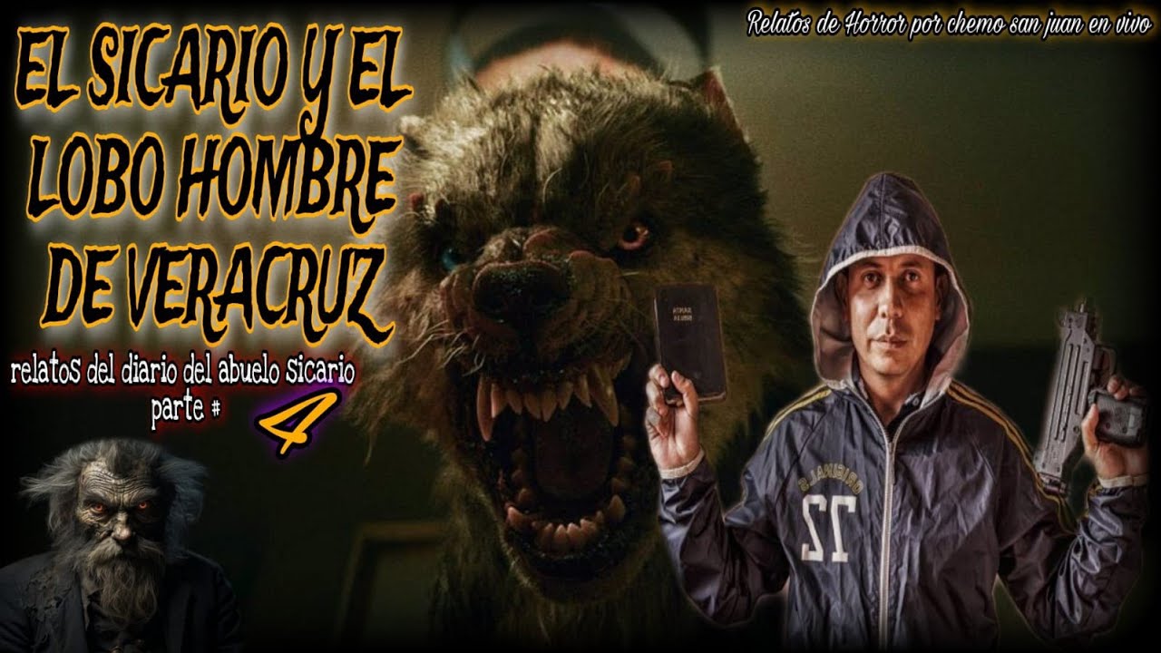 EL SICARIO Y EL LOBO HOMBRE DE VERACRUZ relatos del diario del abuelo sicario contra bestias parte 4