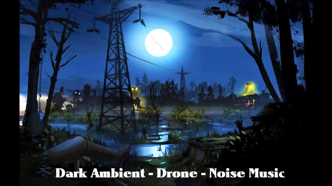 Dark Ambient - Drone - Noise Music: The Dark Side