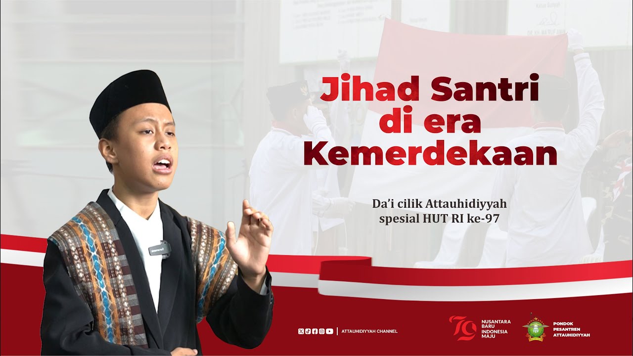 JIHAD SANTRI DI ERA KEMERDEKAAN ( Da'i Cilik Attauhiidiyyah spesial HUT RI ke-79)