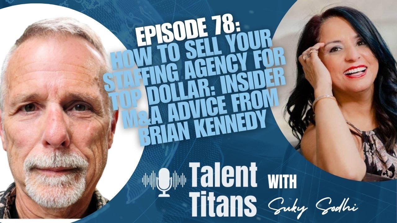 How to Sell Your Staffing Agency for Highest Price: Insider M&A Advice from Brian Kennedy