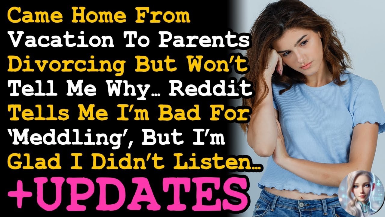 UPDATE Came Home From Vacation To My Parents Divorcing But Won't Tell Me Why