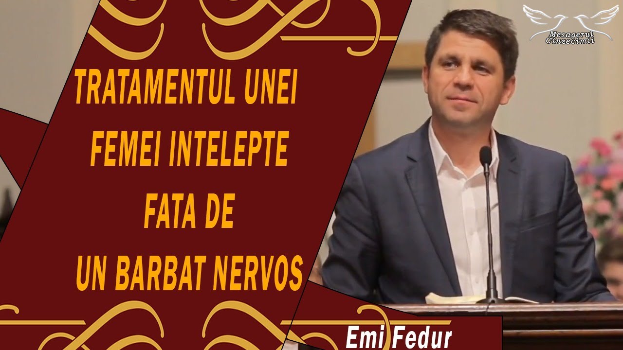 Emi Fedur - Tratamentul unei femei intelepte fata de un barbat nervos | Predica