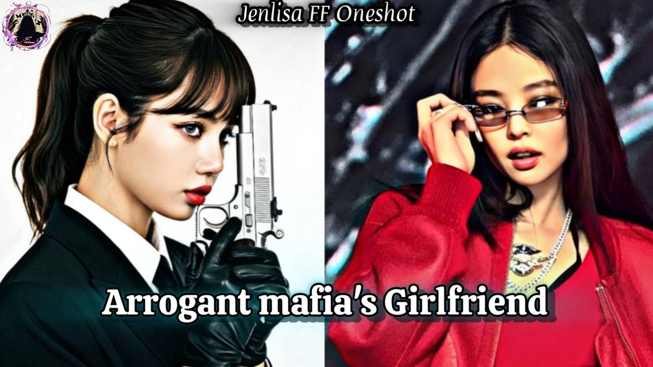 Arrogant Mafia's Girlfriend | Jenlisa FF new Oneshot