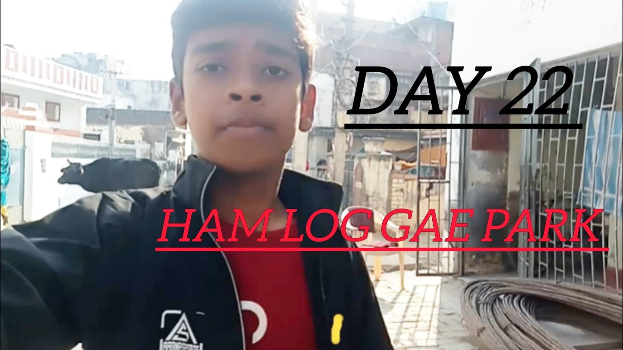 Aaj Hum Log Gaye Park 🏞️ | Full Masti | Day 22 | Daily Vlog