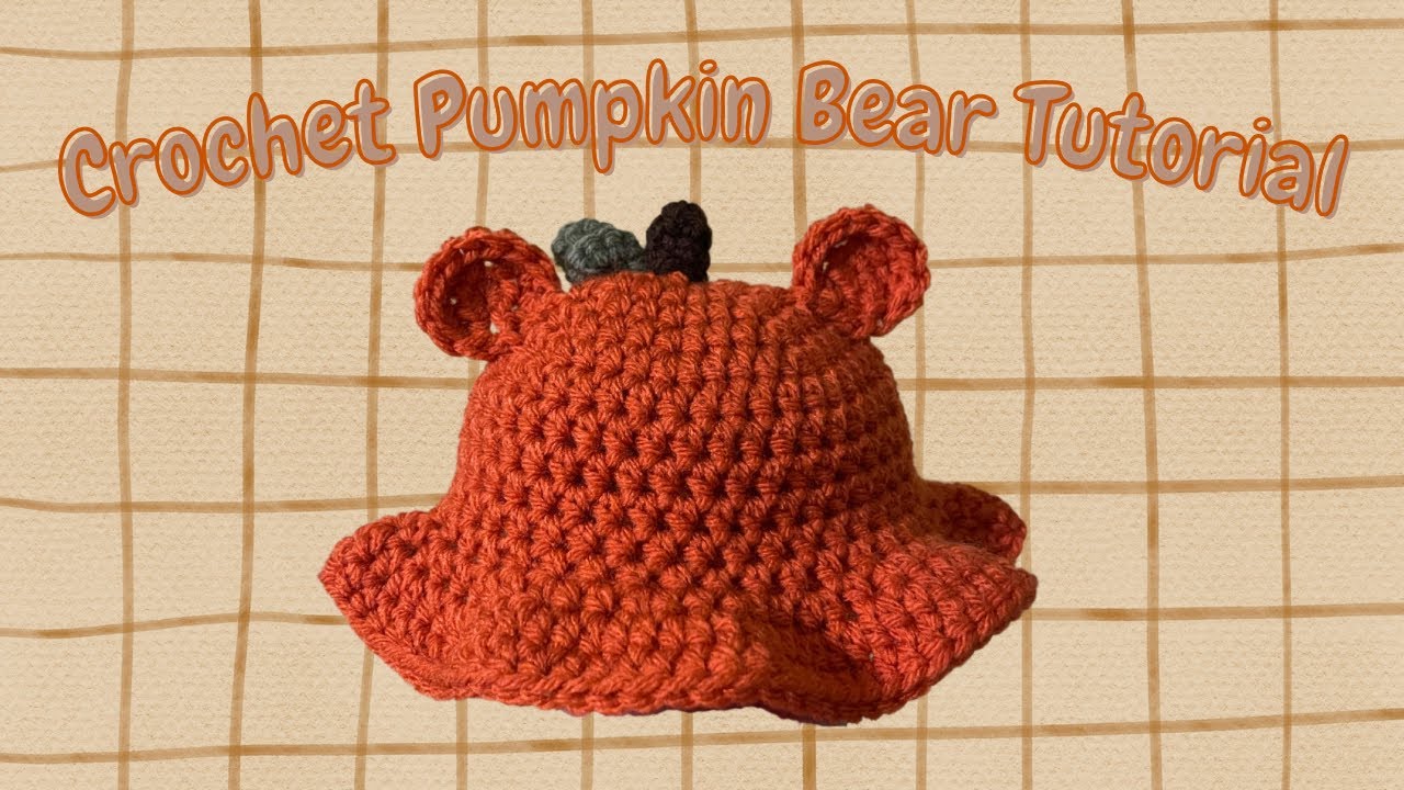 CROCHET PUMPKIN BEAR BUCKET HAT TUTORIAL - BABY SIZE