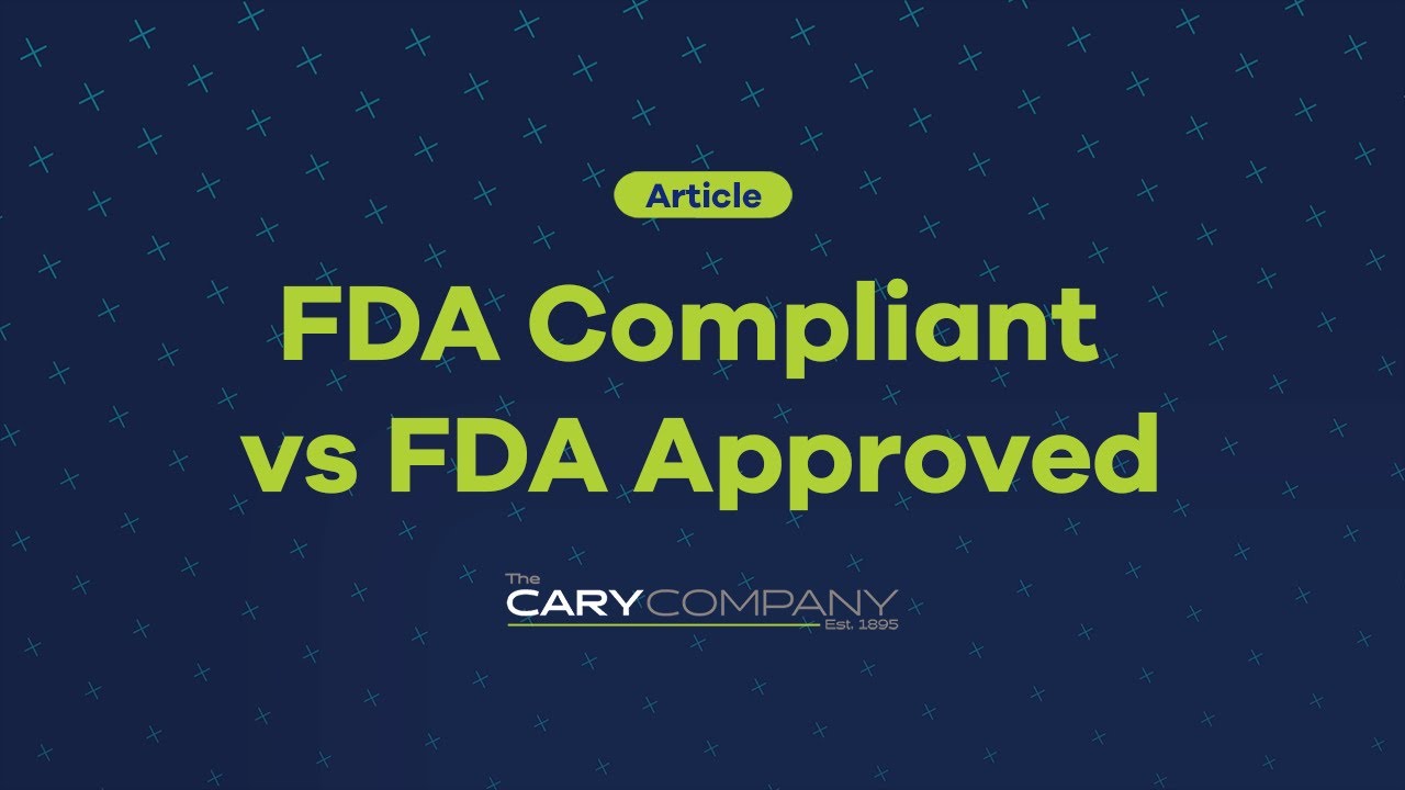 FDA Compliant Vs FDA Approved | The Cary Company
