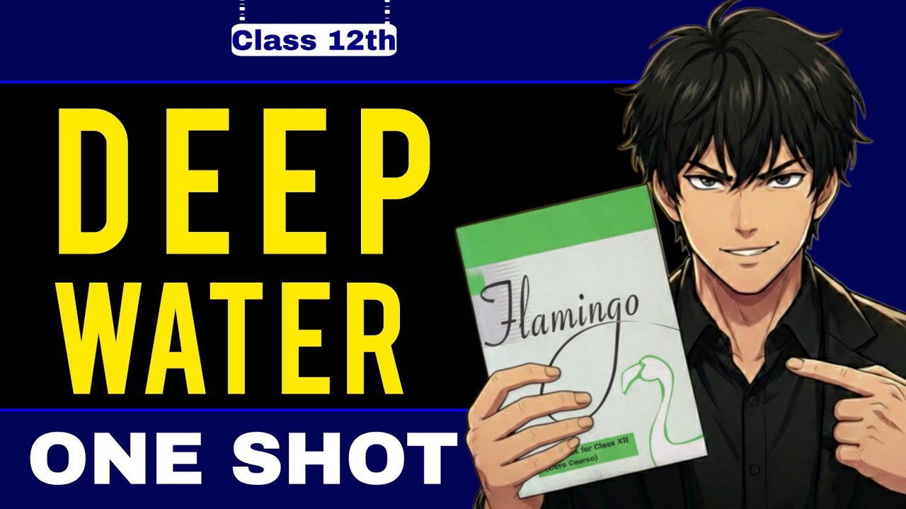 🌊 Deep Water Class 12 One Shot | Full Chapter Explanation 🔥