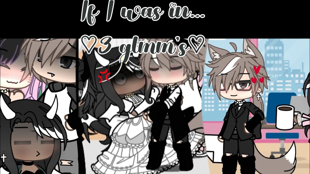 ..🎉500 sub special!!🎉{♡ If I was in...||3 ♡glmm's♡❕.}..ɢᴀᴄʜᴀ-ᴍᴇᴍᴇ-..-ɪɴsᴘɪʀᴇᴅ💚..