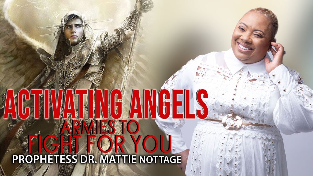 ACTIVATING ANGELS ARMIES TO FIGHT FOR YOU! | PROPHETESS MATTIE NOTTAGE