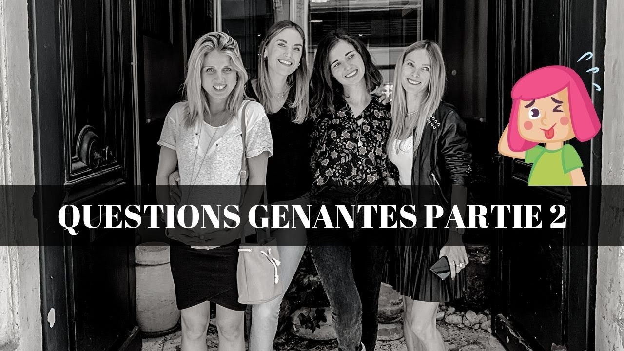 VOS QUESTIONS GENANTES PARTIE 2 - ON REPONDS A TOUT !