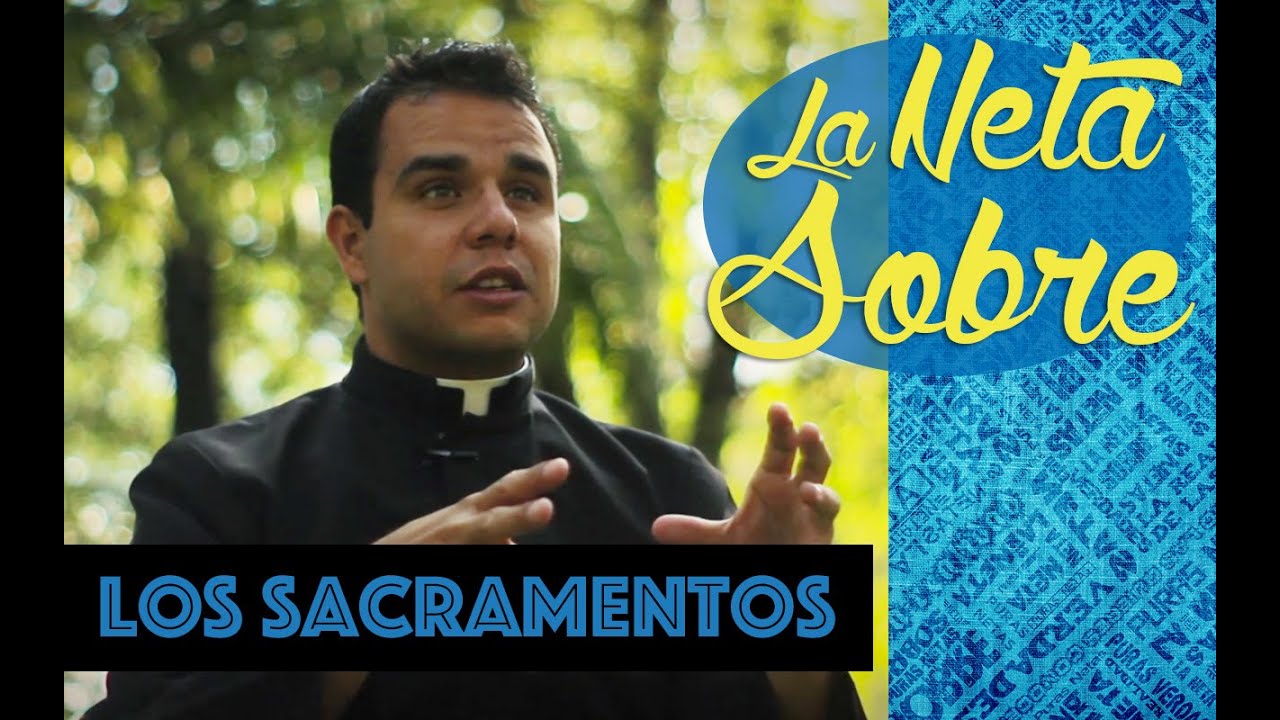 La Neta Sobre los Sacramentos
